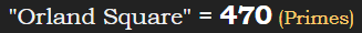 "Orland Square" = 470 (Primes)