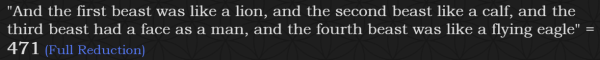 "And the first beast was like a lion, and the second beast like a calf, and the third beast had a face as a man, and the fourth beast was like a flying eagle" = 471 (Full Reduction)