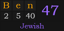 "Ben" = 47 (Jewish)