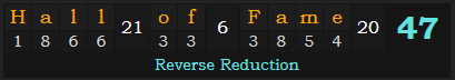 "Hall of Fame" = 47 (Reverse Reduction)
