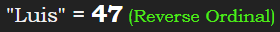 "Luis" = 47 (Reverse Ordinal)