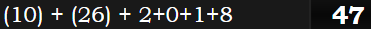 (10) + (26) + 2+0+1+8 = 47