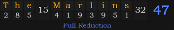 "The Marlins" = 47 (Full Reduction)