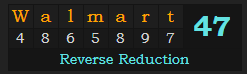 "Walmart" = 47 (Reverse Reduction)