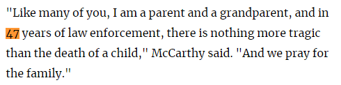 Like many of you, I am a parent and a grandparent, and in 47 years of law enforcement, there is nothing more tragic than the death of a child," McCarthy said. "And we pray for the family