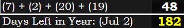 (7) + (2) + (20) + (19) = 48 and July 2nd leaves 182 days in the year