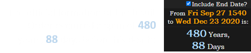 The official formation of the Jesuit Order occurred a span of 480 years, 88 days before his death: