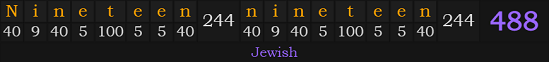 "Nineteen nineteen" = 488 (Jewish)