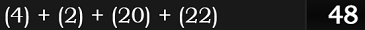 (4) + (2) + (20) + (22) = 48