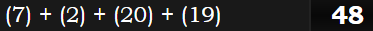 (7) + (2) + (20) + (19) = 48