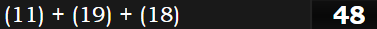 (11) + (19) + (18) = 48