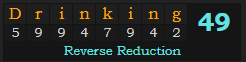 "Drinking" = 49 (Reverse Reduction)