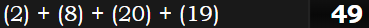 (2) + (8) + (20) + (19) = 49