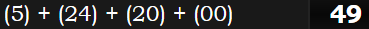 (5) + (24) + (20) + (00) = 49