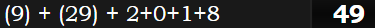 (9) + (29) + 2+0+1+8 = 49