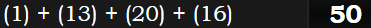 (1) + (13) + (20) + (16) = 50