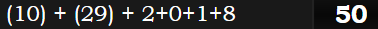 (10) + (29) + 2+0+1+8 = 50