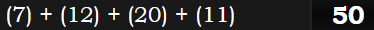 (7) + (12) + (20) + (11) = 50