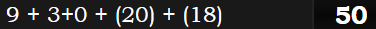 9 + 3+0 + (20) + (18) = 50