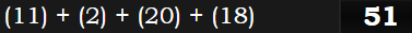 (11) + (2) + (20) + (18) = 51