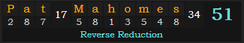 "Pat Mahomes" = 51 (Reverse Reduction)