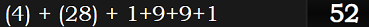 (4) + (28) + 1+9+9+1 = 52