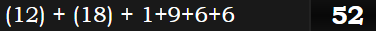 (12) + (18) + 1+9+6+6 = 52