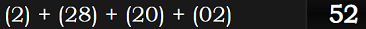 (2) + (28) + (20) + (02) = 52