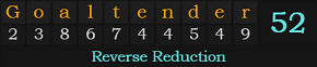 "Goaltender" = 52 (Reverse Reduction)