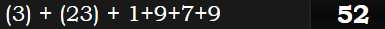 (3) + (23) + 1+9+7+9 = 52