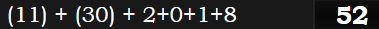 (11) + (30) + 2+0+1+8 = 52