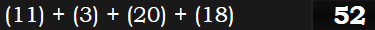 (11) + (3) + (20) + (18) = 52