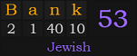 "Bank" = 53 (Jewish)