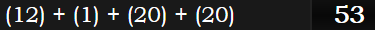 (12) + (1) + (20) + (20) = 53