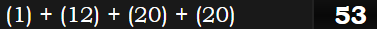 (1) + (12) + (20) + (20) = 53