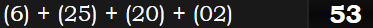 (6) + (25) + (20) + (02) = 53