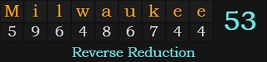 "Milwaukee" = 53 (Reverse Reduction)