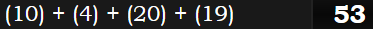 (10) + (4) + (20) + (19) = 53