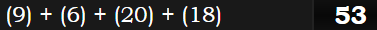 (9) + (6) + (20) + (18) = 53