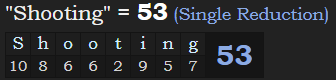 "Shooting" = 53 (Single Reduction)