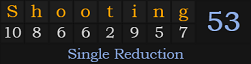 "Shooting" = 53 (Single Reduction)