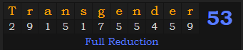 "Transgender" = 53 (Full Reduction)