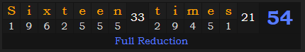"Sixteen times" = 54 (Full Reduction)