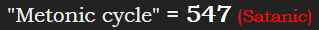 "Metonic cycle" = 547 (Satanic)
