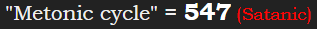 "Metonic cycle" = 547 (Satanic)
