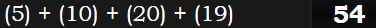 (5) + (10) + (20) + (19) = 54