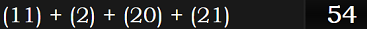 (11) + (2) + (20) + (21) = 54