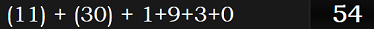 11) + (30) + 1+9+3+0 = 54