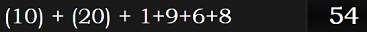 (10) + (20) + 1+9+6+8 = 54