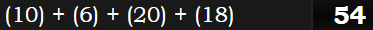 (10) + (6) + (20) + (18)= 54